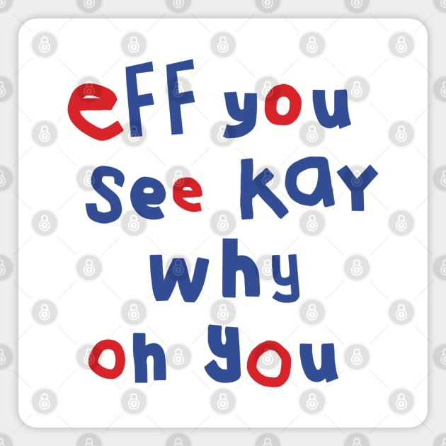 Eff You See Kay Typography Magnet by ellenhenryart